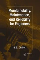 Maintainability, Maintenance, and Reliability for Engineers - Dhillon B.S.