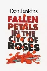 Fallen Petals in the City of Roses - Don Jenkins