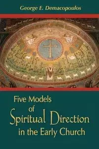 Five Models of Spiritual Direction in the Early Church - George E. Demacopoulos