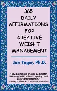365 Daily Affirmations for Creative Weight Management - Jan Yager