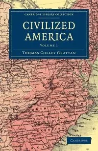 Civilized America - Volume 1 - Thomas Grattan