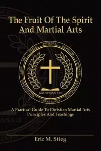 The Fruit of the Spirit and Martial Arts - Eric Stieg