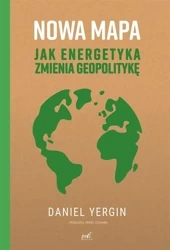 Nowa mapa. Jak energetyka zmienia geopolitykę - Daniel Yergin, Paweł Cichawa