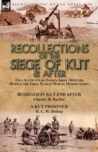 Recollections of the Siege of Kut & After - Barber Charles   H.