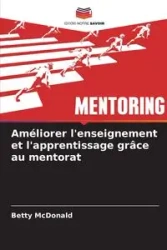 Améliorer l'enseignement et l'apprentissage grâce au mentorat - Betty McDonald