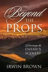 Beyond the Props - Irwin Brown