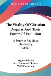 The Vitality Of Christian Dogmas And Their Power Of Evolution - Sabatier Auguste
