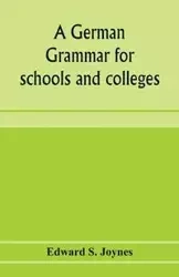 A German grammar for schools and colleges - S. Edward Joynes