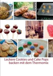 Leckere Cookies und Cake Pops backen mit dem Thermomix - Vanessa Grabner
