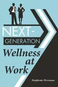 Next-Generation Wellness at Work - Stephenie Overman