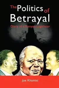 The Politics of Betrayal - Joe Khamisi