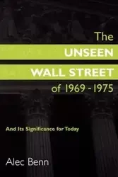 The Unseen Wall Street of 1969-1975 - Alec Benn