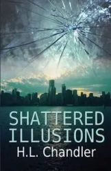 Shattered Illusions - Chandler H.L.