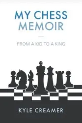 My Chess Memoir - Kyle Creamer