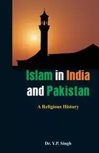 Islam in India and Pakistan - Singh Dr.Y. P.