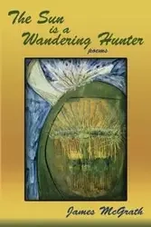 The Sun is a Wandering Hunter - James McGrath