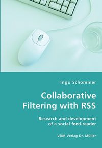 Collaborative Filtering with RSS - Research and development of a social feed-reader - Schommer Ingo
