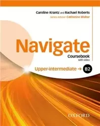 Navigate Upper-intermediate B2 Coursebook with DVD and e-Book and Oxford Online Skills Pack - Catherine Walter (Series Adviser), Caroline Rachael B2 – Krantz and Roberts