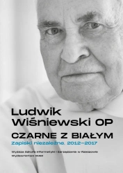Czarne z białym. Zapiski niezależne 2012-2017 - Ludwik Wiśniewski OP