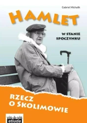 Hamlet w stanie spoczynku rzecz o skolimowie wyd. 2 - Gabriel Michalik
