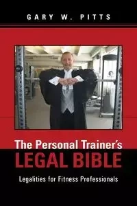 The Personal Trainer's Legal Bible - Gary W. Pitts