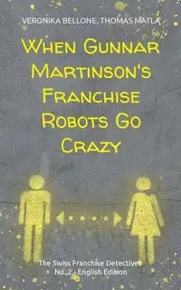 When Gunnar Martinson's Franchise Robots Go Crazy - Veronika Bellone