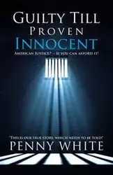 Guilty Till Proven Innocent - Penny White