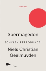 Spermagedon. Schyłek reprodukcji - Christian Niels Geelmuyden, Joanna Barbara Bernat