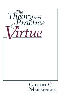 Theory and Practice of Virtue, The - C. Gilbert Meilaender
