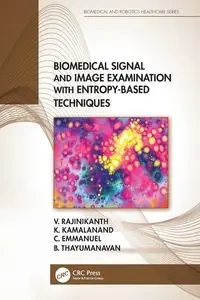 Biomedical Signal and Image Examination with Entropy-Based Techniques - Rajinikanth V.