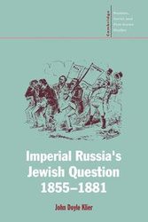 Imperial Russia's Jewish Question, 1855 1881 - John Doyle Klier