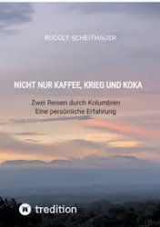 Nicht nur Kaffee, Krieg und Koka - Rudolf Scheithauer