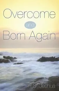 Overcome and Born Again - Jeshua H.S.