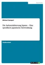 Die Industrialisierung Japans - Eine spezifisch japanische Entwicklung - Michael Gamperl