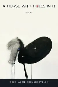 Horse with Holes in It - Greg Alan Brownderville