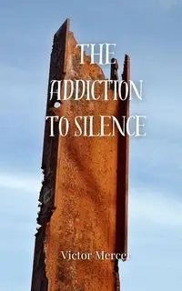 The Addiction to Silence - Victor Mercer