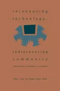 Reinventing Technology, Rediscovering Community - Philip E. Agre