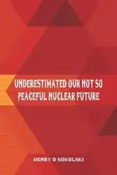 Underestimated - Henry Sokolski D