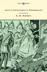 Alice's Adventures in Wonderland - Illustrated by K. M. Roberts - Lewis Carroll