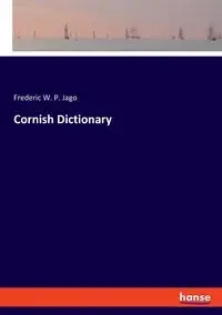 Cornish Dictionary - Frederic W. Jago P.