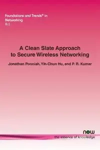 A Clean Slate Approach to Secure Wireless Networking - Jonathan Ponniah