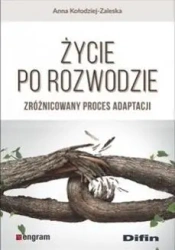 Życie po rozwodzie. Zróżnicowany proces adaptacji - Anna Kołodziej-Zaleska