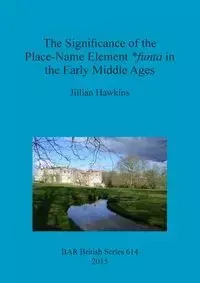 The Significance of the Place-Name Element *funta in the Early Middle Ages - Jillian Hawkins