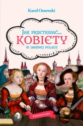 eBook Jak przetrwać Kobiety w dawnej Polsce - Karol Ossowski epub mobi