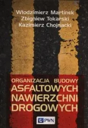 Organizacja budowy asfaltowych nawierzchni drogowych - Włodzimierz Martinek, Zbigniew Tokarski, Kazimierz Chojnacki