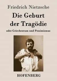 Die Geburt der Tragödie - Nietzsche Friedrich