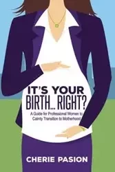 It's Your Birth...Right? - Cherie Pasion