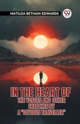 In The Heart Of The Vosges And Other Sketches By A "Devious Traveller" - Matilda Betham-Edwards