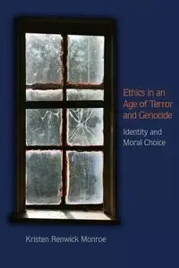 Ethics in an Age of Terror and Genocide - Monroe Kristen Renwick