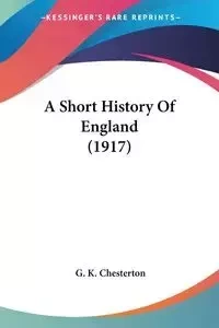 A Short History Of England (1917) - Chesterton G. K.